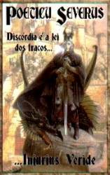 Poeticus Severus : Discórdia é a Lei dos Fracos... Injurius Veride